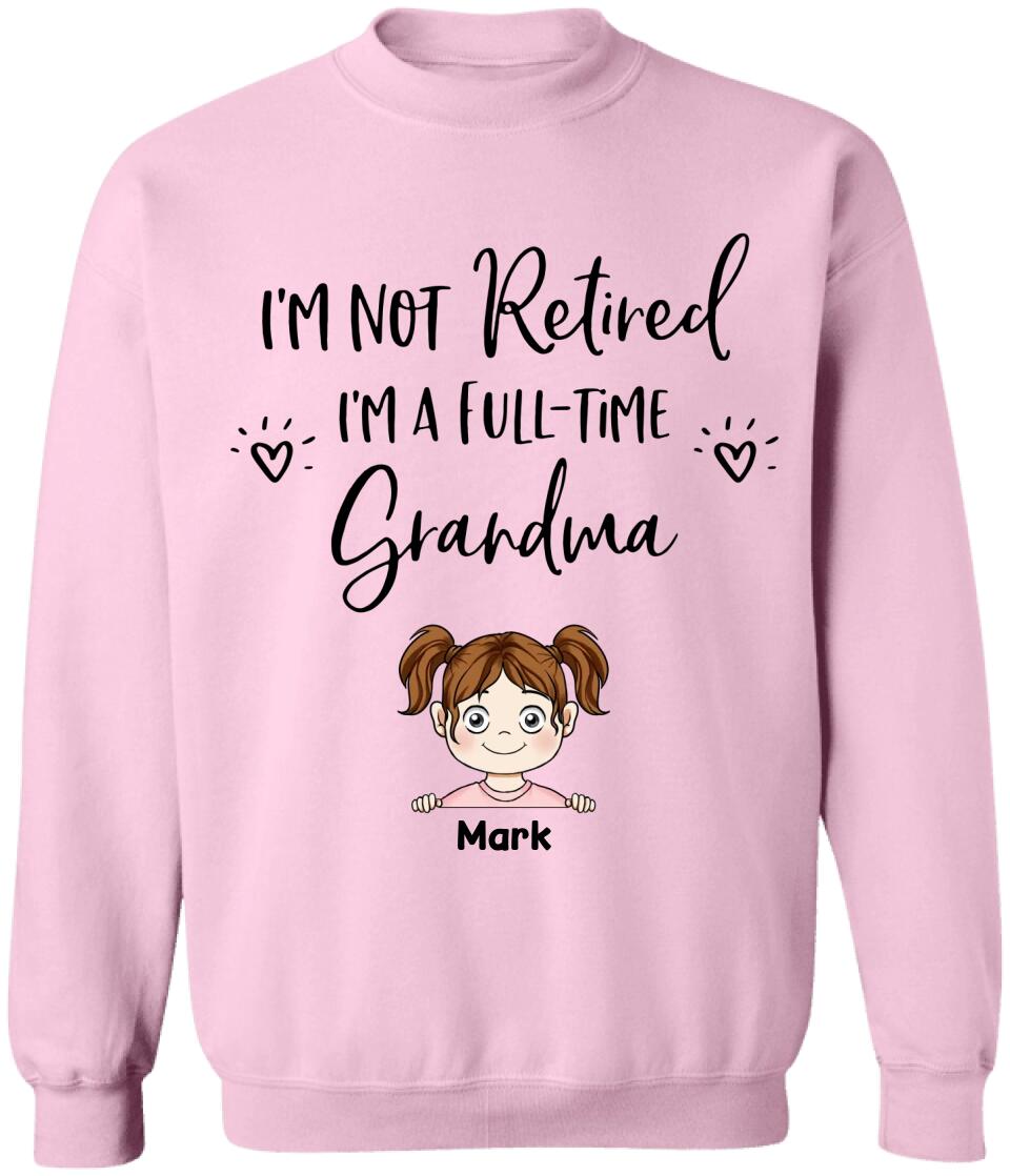 I'm Not Retired I'm a Full Time Grandma - Personalized T-Shirt
