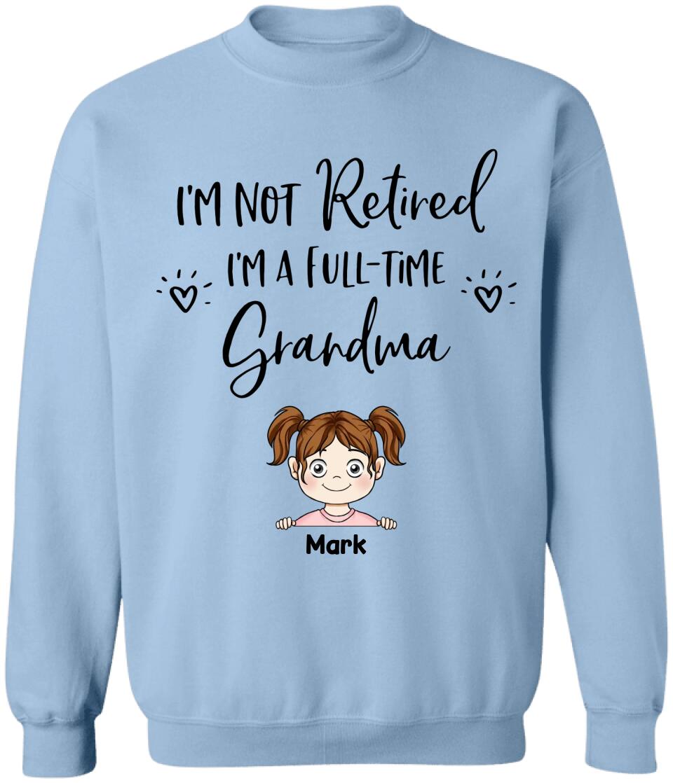 I'm Not Retired I'm a Full Time Grandma - Personalized T-Shirt