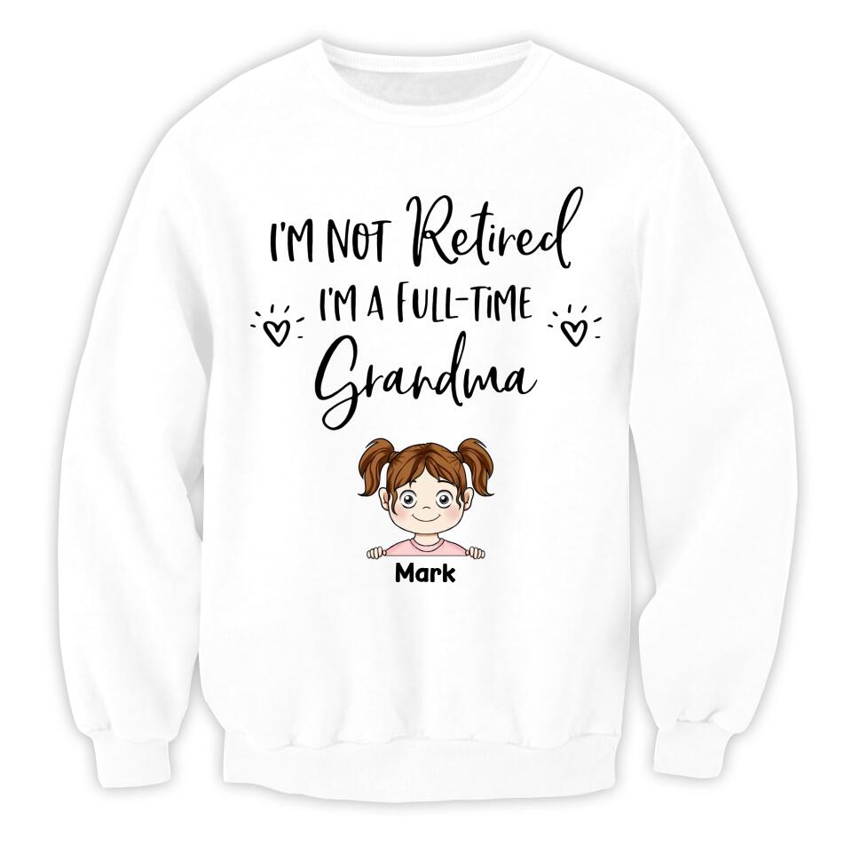 I'm Not Retired I'm a Full Time Grandma - Personalized T-Shirt