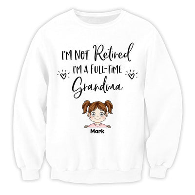 I'm Not Retired I'm a Full Time Grandma - Personalized T-Shirt