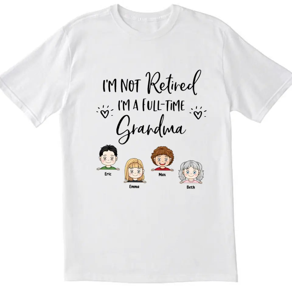 I'm Not Retired I'm a Full Time Grandma - Personalized T-Shirt