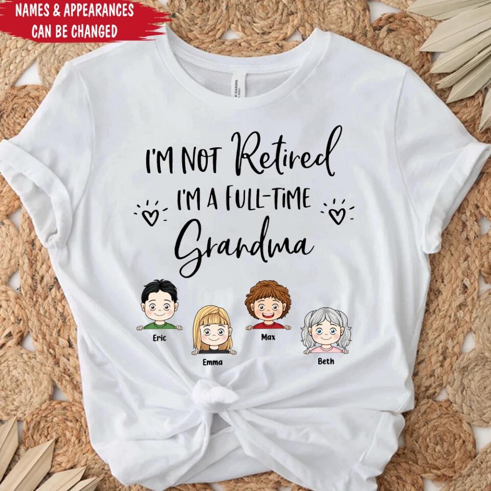 I'm Not Retired I'm a Full Time Grandma - Personalized T-Shirt