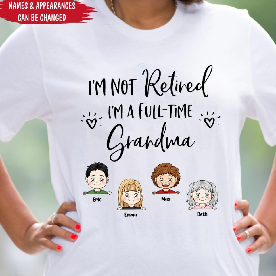 I'm Not Retired I'm a Full Time Grandma - Personalized T-Shirt