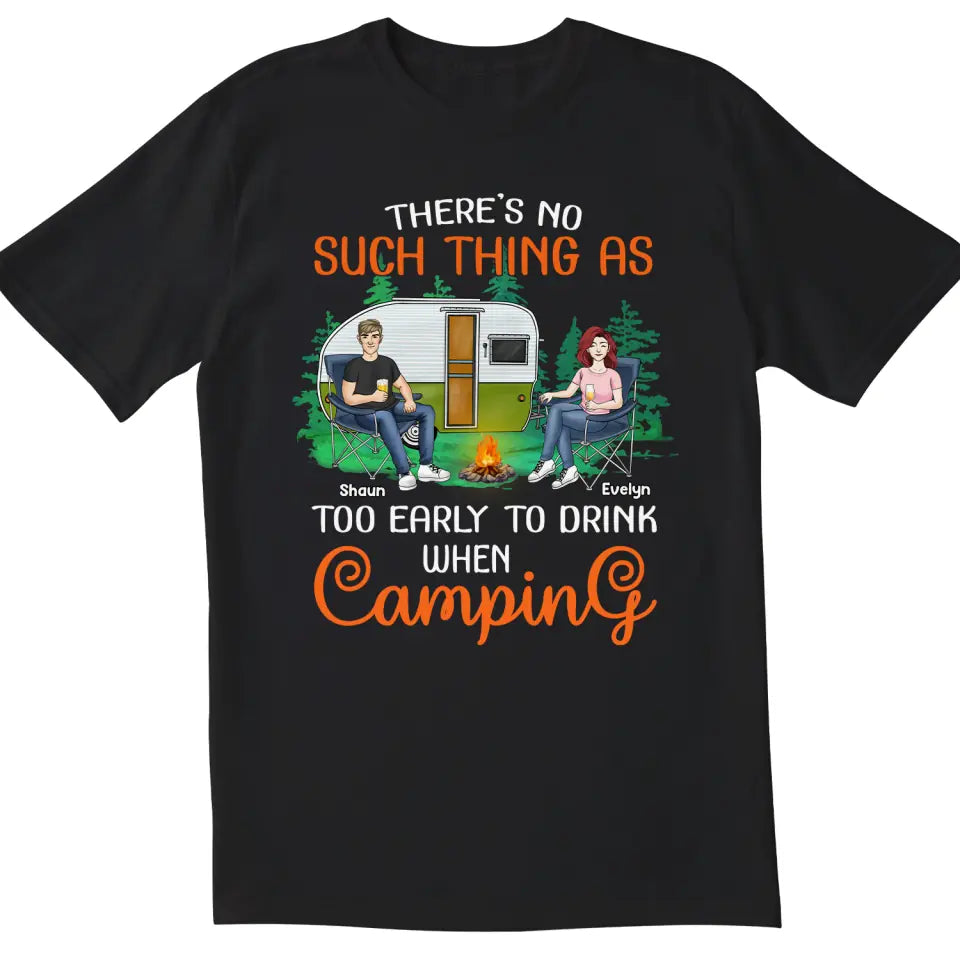 There’s No Such Thing As Too Early To Drink When Camping - Personalized T-Shirt, Gift For Camping Lover