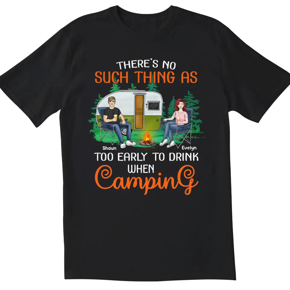 There’s No Such Thing As Too Early To Drink When Camping - Personalized T-Shirt, Gift For Camping Lover