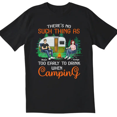 There’s No Such Thing As Too Early To Drink When Camping - Personalized T-Shirt, Gift For Camping Lover