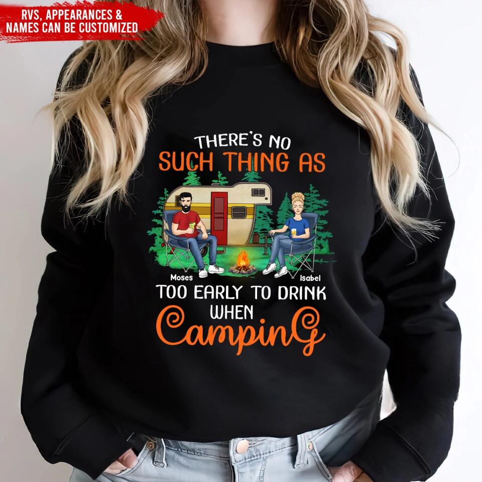 There’s No Such Thing As Too Early To Drink When Camping - Personalized T-Shirt, Gift For Camping Lover