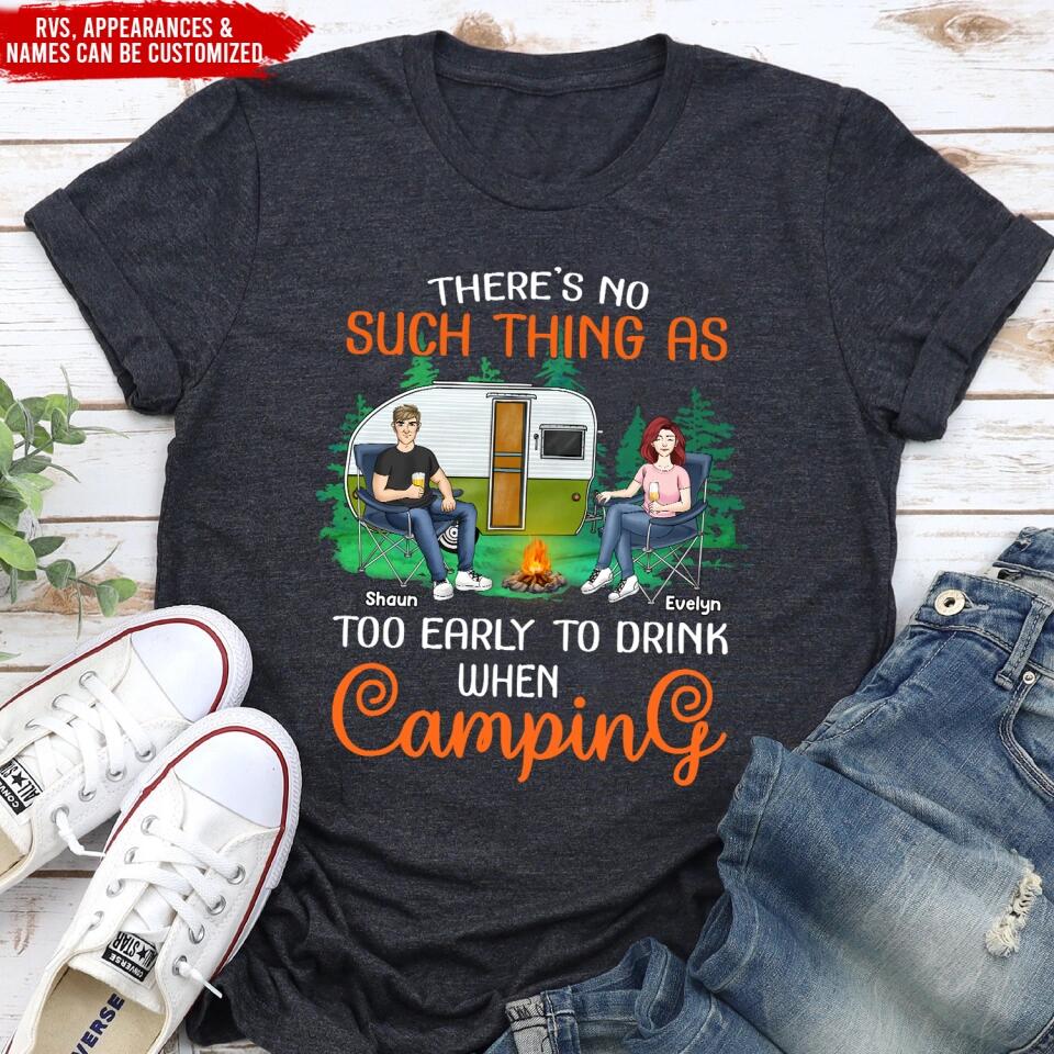 There’s No Such Thing As Too Early To Drink When Camping - Personalized T-Shirt, Gift For Camping Lover
