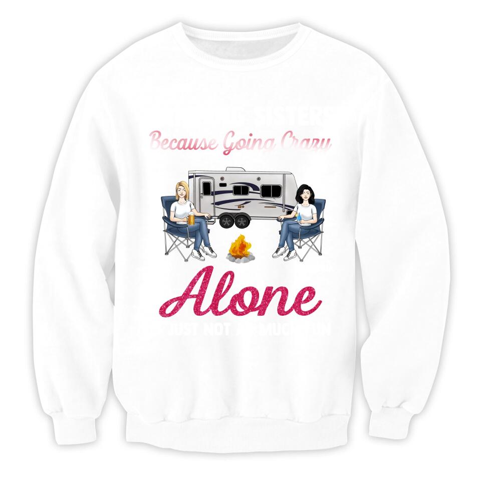 Camping Sisters Because Going Crazy Alone Is Just Not As Much Fun - Personalized T-Shirt, Gift For Besties