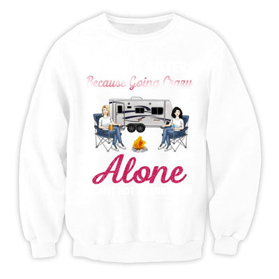 Camping Sisters Because Going Crazy Alone Is Just Not As Much Fun - Personalized T-Shirt, Gift For Besties