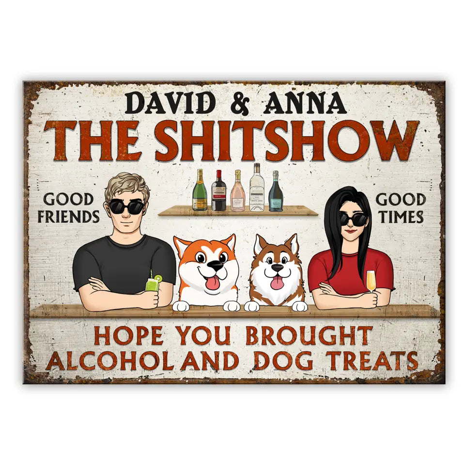 Hope You Brought Alcohol And Dog Treats - Personalized Metal Sign