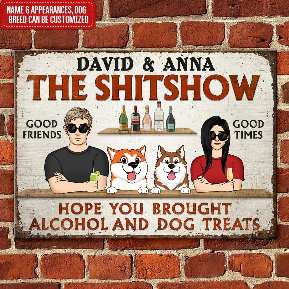 Hope You Brought Alcohol And Dog Treats - Personalized Metal Sign