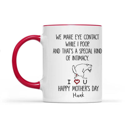 We Make Eye Contact While I Poop - Personalized Mug, Gift For Dog Mom