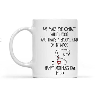 We Make Eye Contact While I Poop - Personalized Mug, Gift For Dog Mom