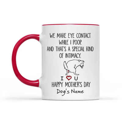 We Make Eye Contact While I Poop - Personalized Mug, Gift For Dog Mom