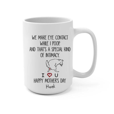 We Make Eye Contact While I Poop - Personalized Mug, Gift For Dog Mom