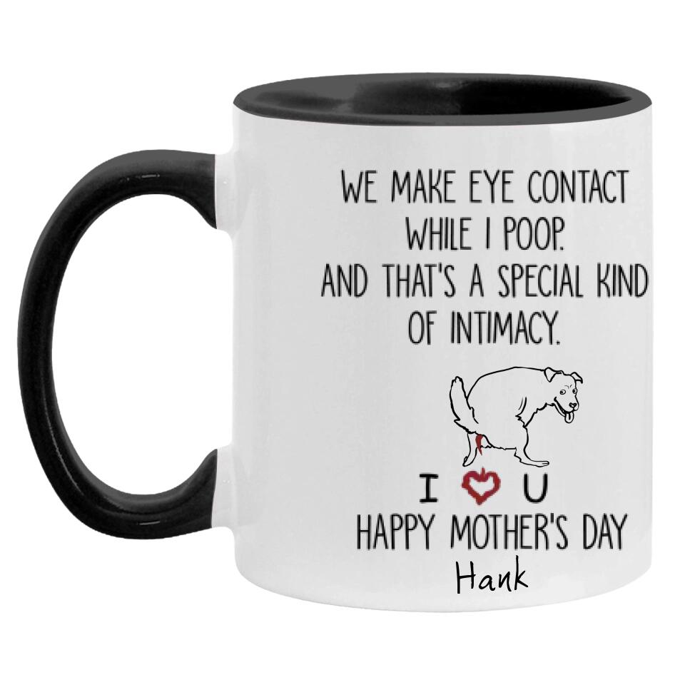 We Make Eye Contact While I Poop - Personalized Mug, Gift For Dog Mom