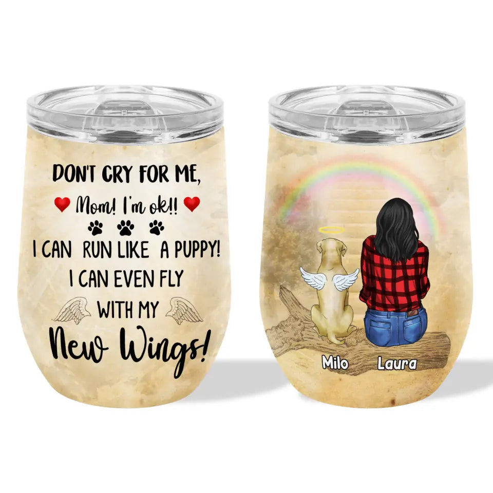 Don't Cry For Me Mom, I'm ok, I Can Run Like A Puppy - Personalized Wine Tumbler, Gift For Dog Lover
