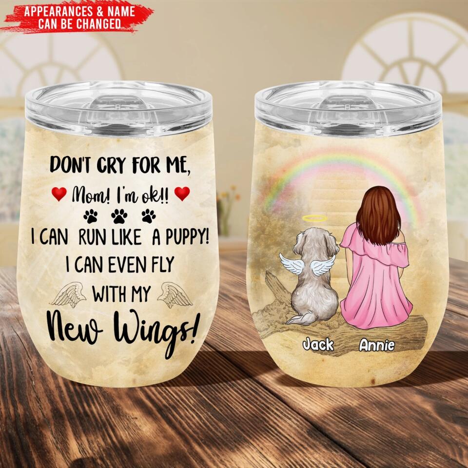 Don't Cry For Me Mom, I'm ok, I Can Run Like A Puppy - Personalized Wine Tumbler, Gift For Dog Lover