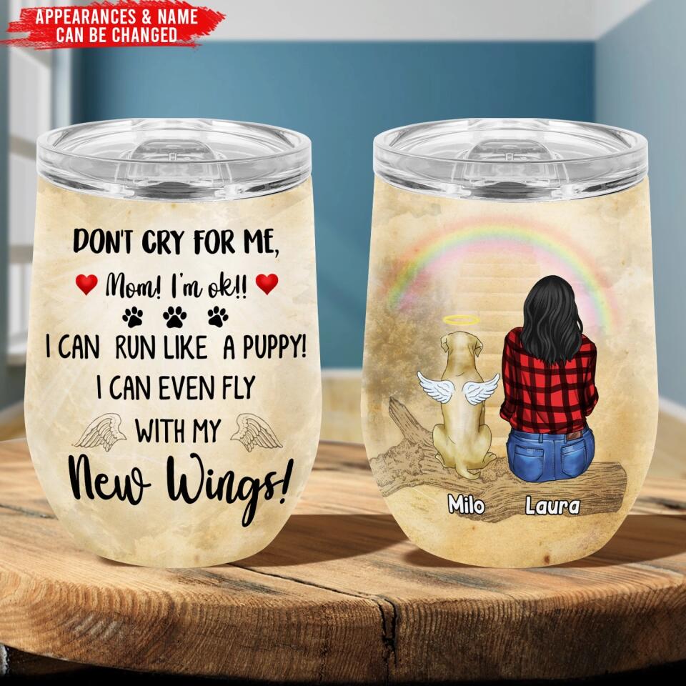 Don't Cry For Me Mom, I'm ok, I Can Run Like A Puppy - Personalized Wine Tumbler, Gift For Dog Lover