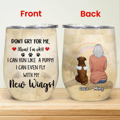 Don't Cry For Me Mom, I'm ok, I Can Run Like A Puppy - Personalized Wine Tumbler, Gift For Dog Lover