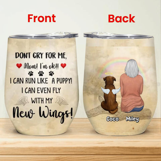 Don't Cry For Me Mom, I'm ok, I Can Run Like A Puppy - Personalized Wine Tumbler, Gift For Dog Lover