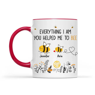 Everything I Am You Helped Me To Bee - Personalized Mug