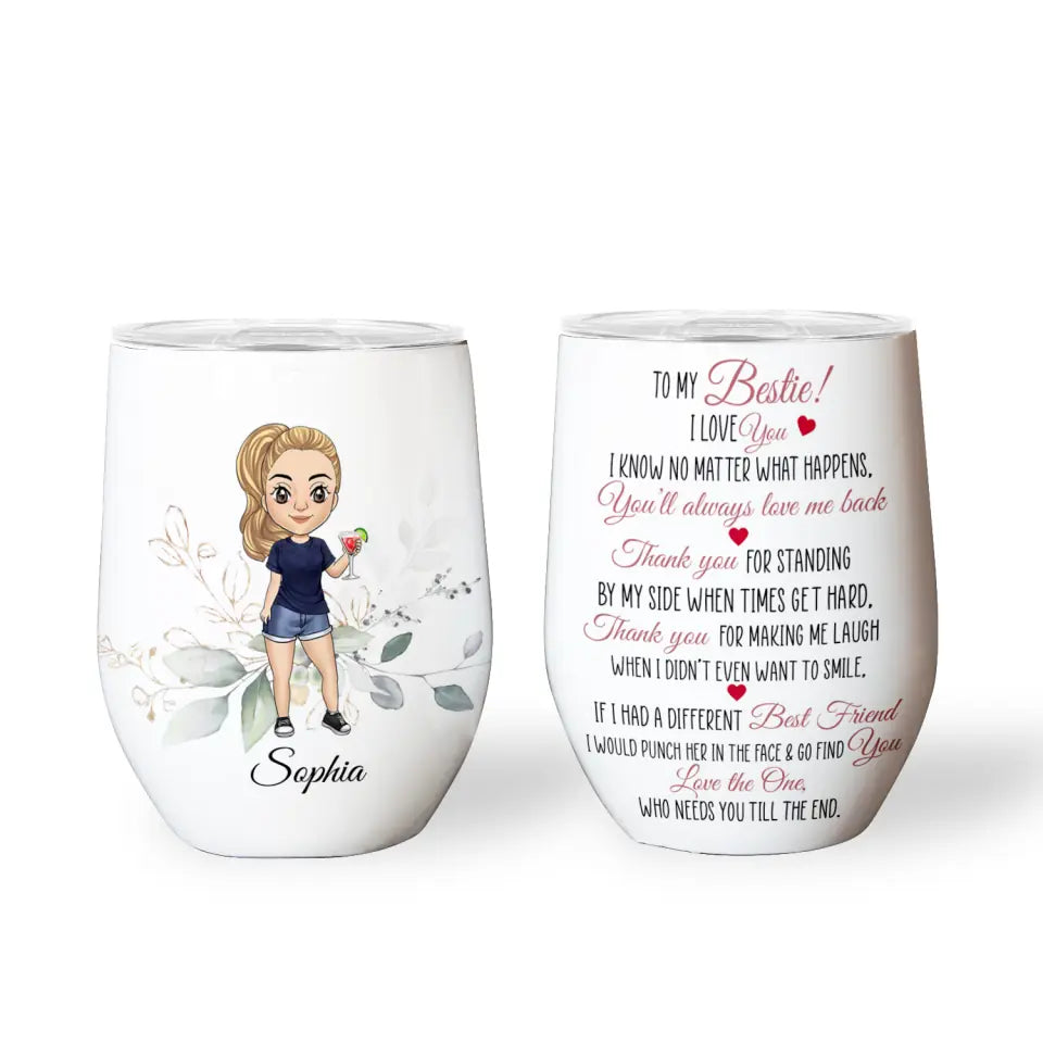 To My Besties I Love You I Know No Matter What Happens - Personalized Wine Tumbler, Gift For Besties