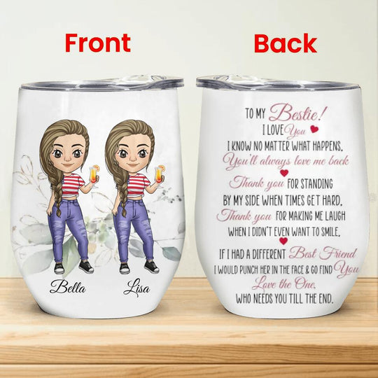 To My Besties I Love You I Know No Matter What Happens - Personalized Wine Tumbler, Gift For Besties