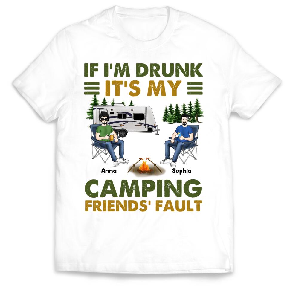 If I'm Drunk It's My Camping Friends' Fault - Personalized Camping Shirt - Happy Camper - Camping Gift - Peronalized Friends Shirt