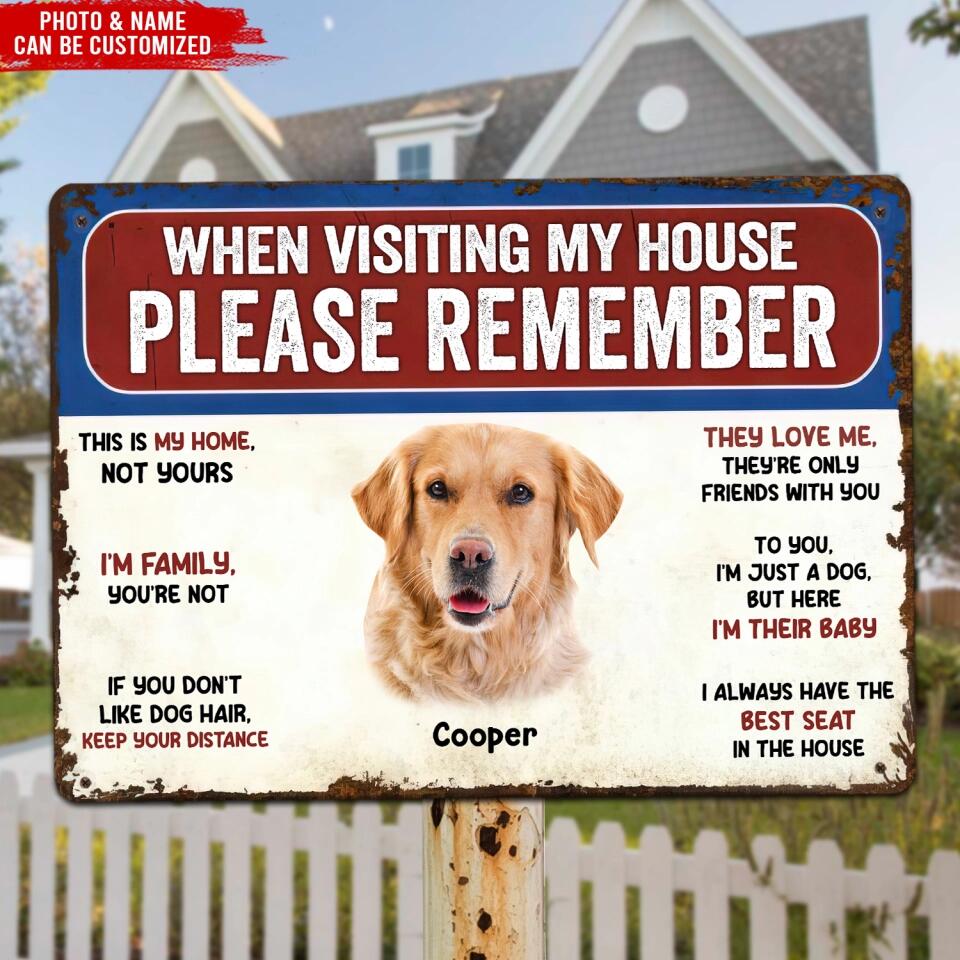 Remember These Rules When Visiting Our House - Personalized Metal Sign, Custom Dog Photo