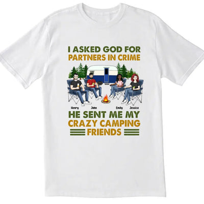 I Asked God For Partners In Crime He Sent Me My Crazy Camping Friends - Personalized T-Shirt, Gift For Camping Lover
