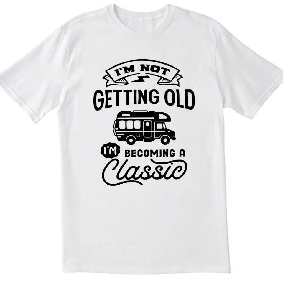 I'm Not Getting Older I'm Becoming A Classic - Personalized T-Shirt