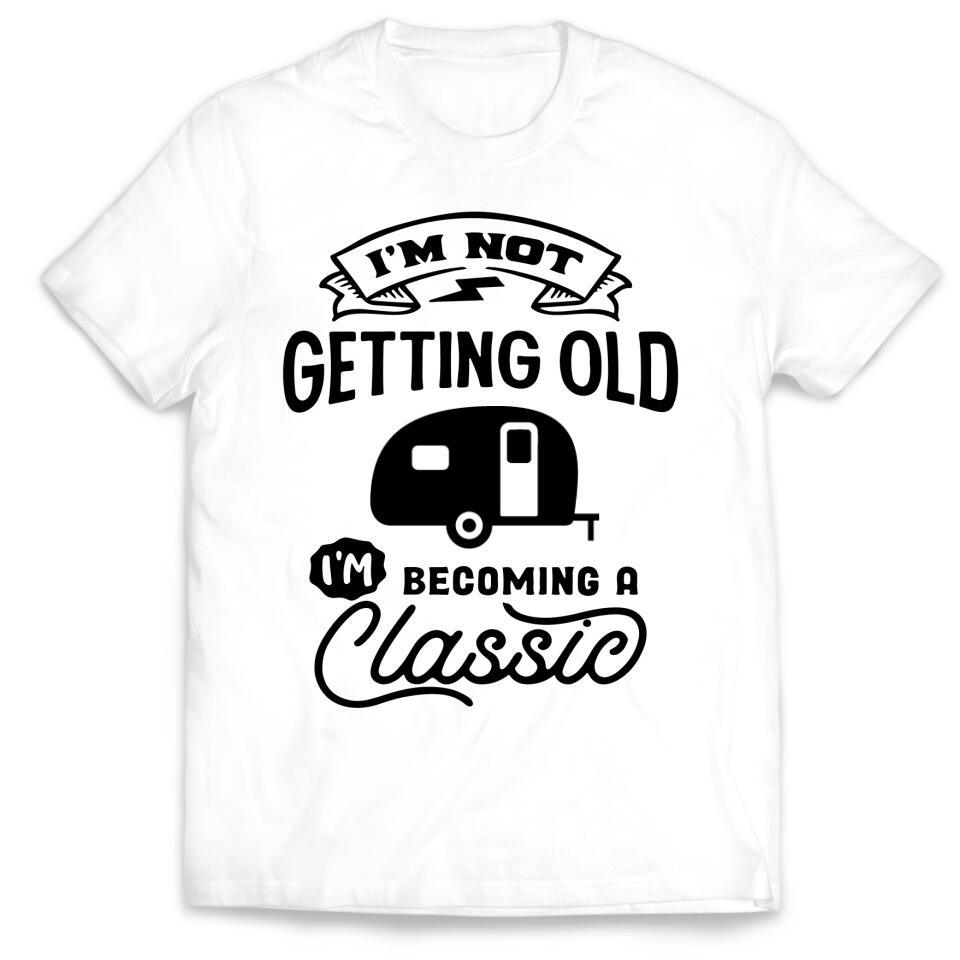 I'm Not Getting Older I'm Becoming A Classic - Personalized T-Shirt