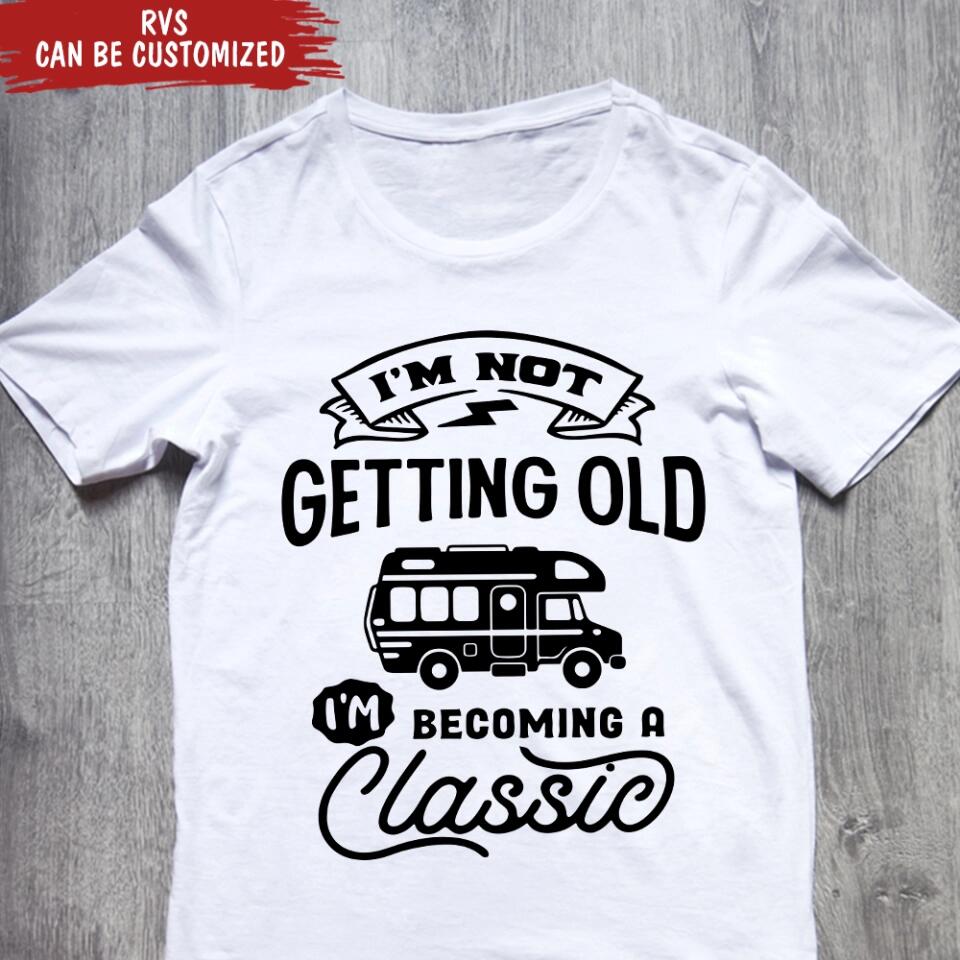 I'm Not Getting Older I'm Becoming A Classic - Personalized T-Shirt