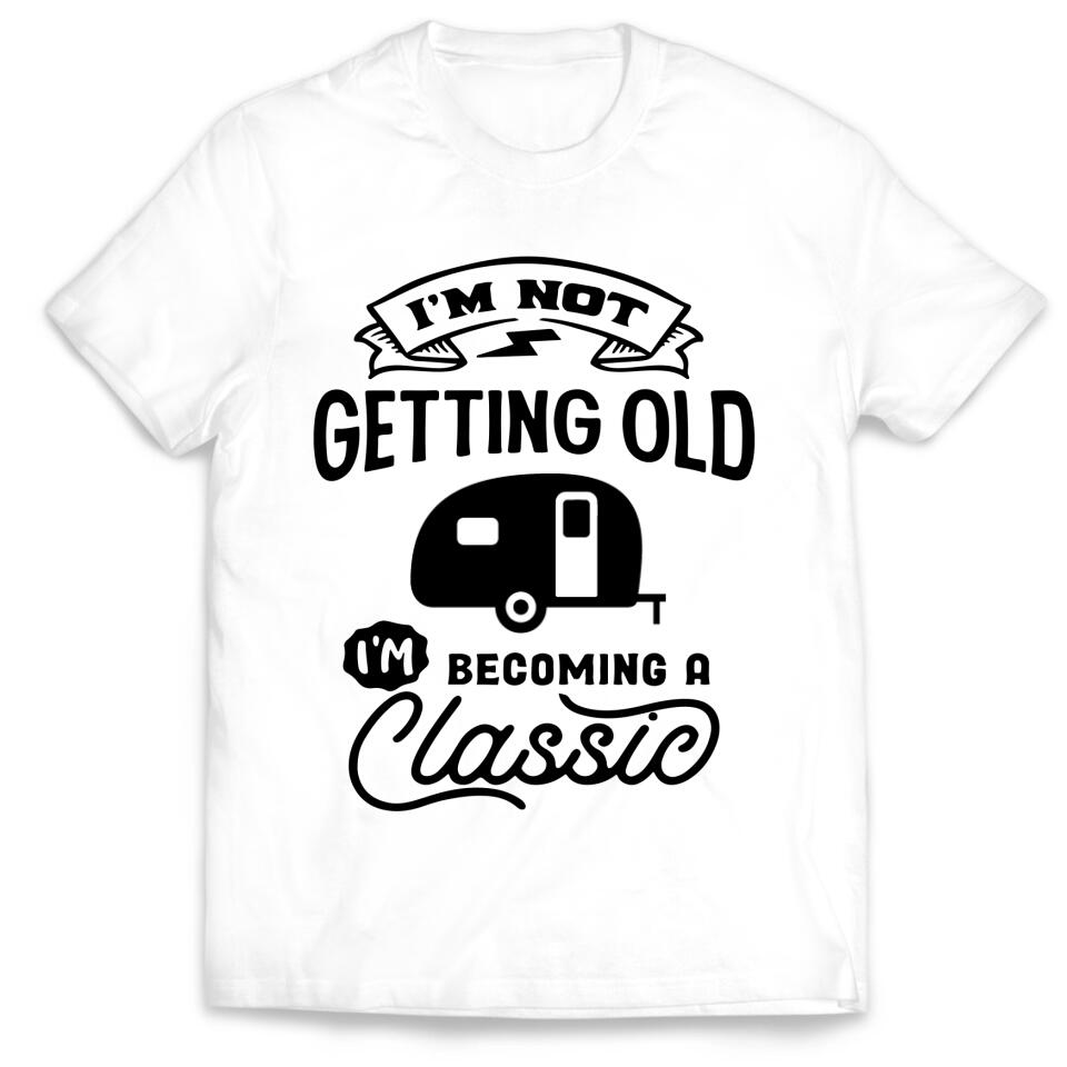 I'm Not Getting Older I'm Becoming A Classic - Personalized T-Shirt