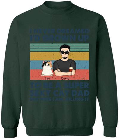I Never Dreamed I’d Grown Up To Be A Super Sexy Cat Dad - Personalized T-shirt, Gift For Cat Lover