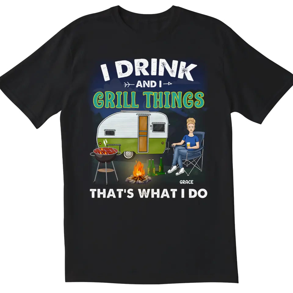 I Drink And I Grill Things That's What I Do - Personalized T-Shirt, Gift For Camping Lover