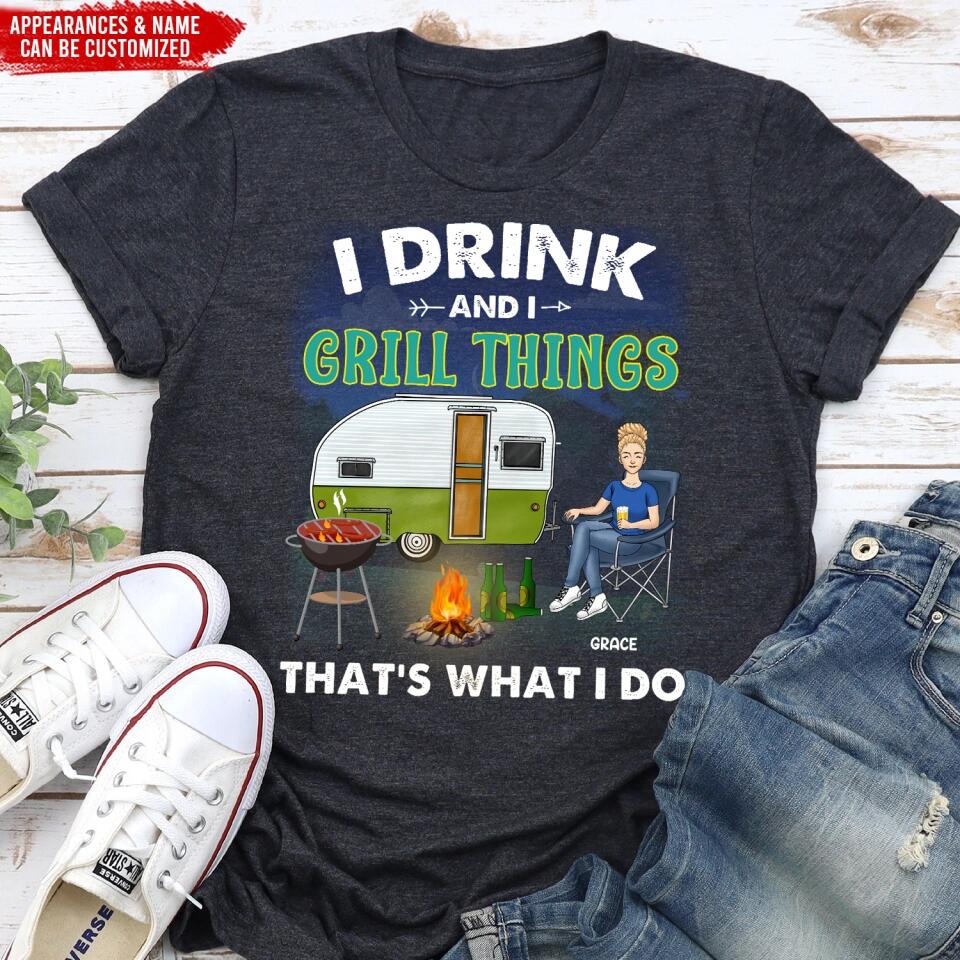I Drink And I Grill Things That's What I Do - Personalized T-Shirt, Gift For Camping Lover