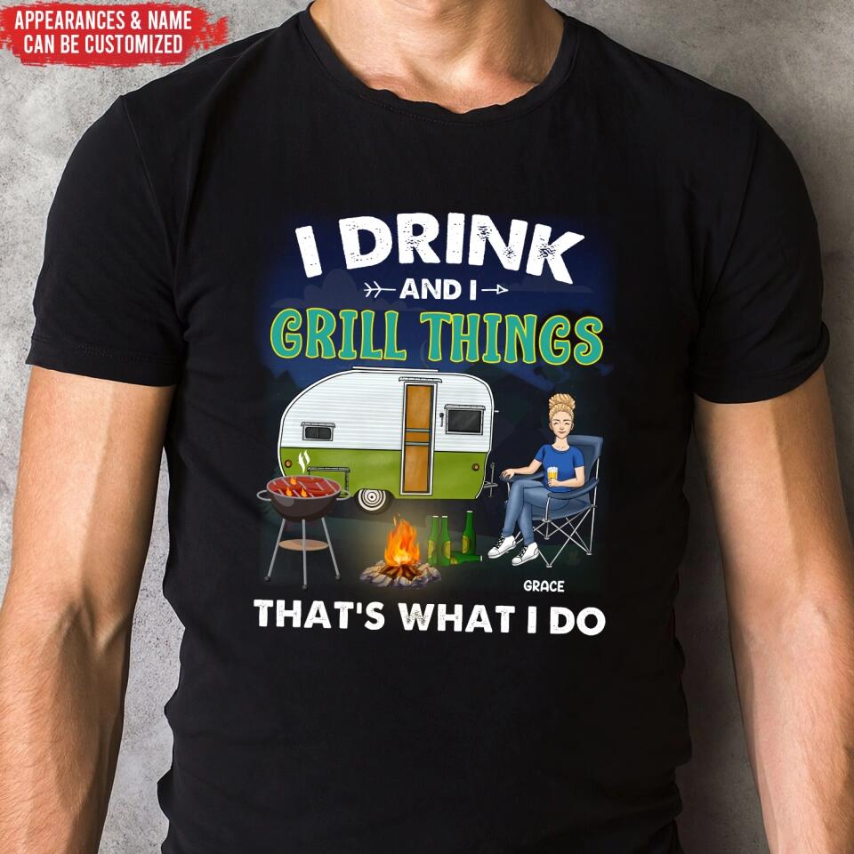 I Drink And I Grill Things That's What I Do - Personalized T-Shirt, Gift For Camping Lover