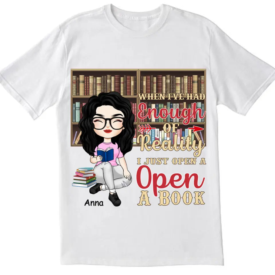 When I’ve Had Enough Of Reality I Just Open A Book - Personalized T-Shirt, Gift For Book Lovers