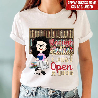 When I’ve Had Enough Of Reality I Just Open A Book - Personalized T-Shirt, Gift For Book Lovers
