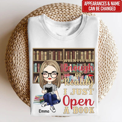 When I’ve Had Enough Of Reality I Just Open A Book - Personalized T-Shirt, Gift For Book Lovers