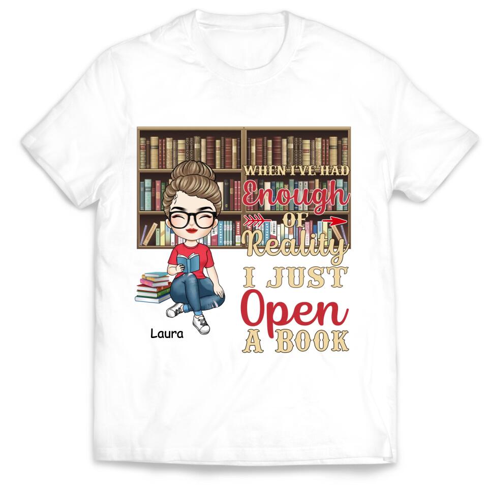 When I’ve Had Enough Of Reality I Just Open A Book - Personalized T-Shirt, Gift For Book Lovers