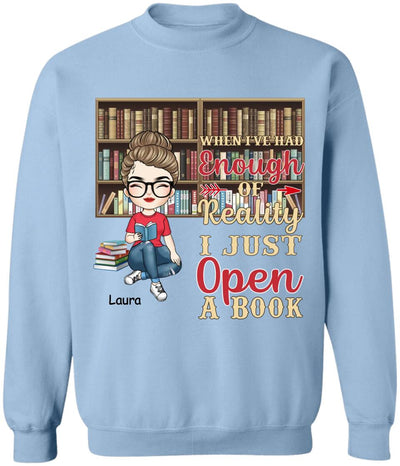 When I’ve Had Enough Of Reality I Just Open A Book - Personalized T-Shirt, Gift For Book Lovers
