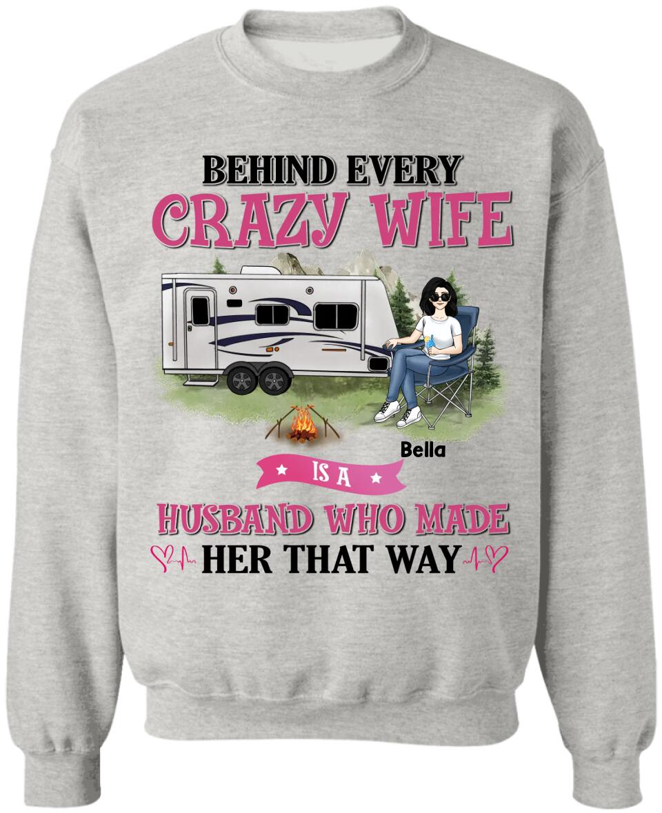 Behind Every Crazy Wife Is A Husband Who Made Her That Way - Personalized T-Shirt, Gift For Camping Lover