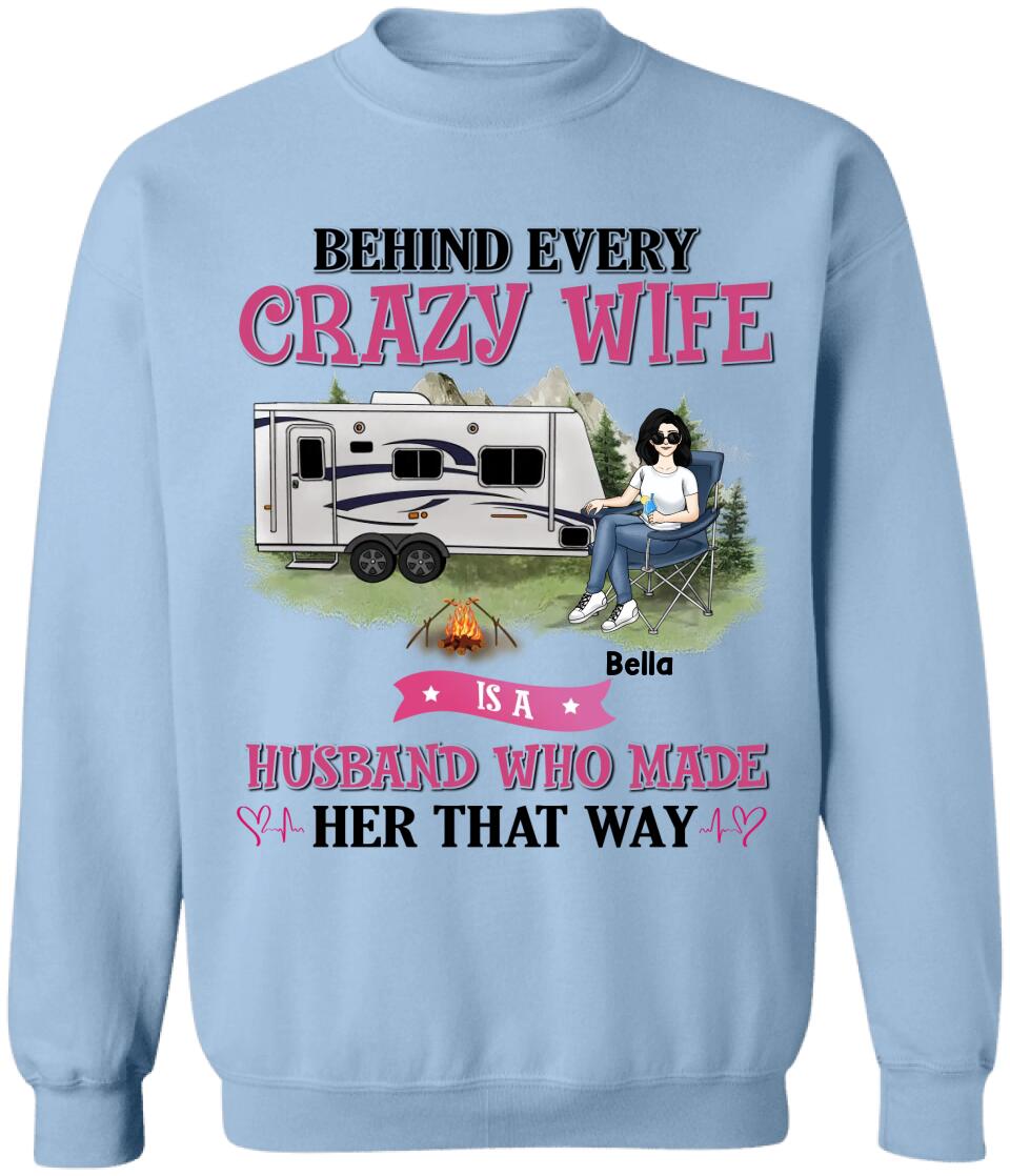 Behind Every Crazy Wife Is A Husband Who Made Her That Way - Personalized T-Shirt, Gift For Camping Lover