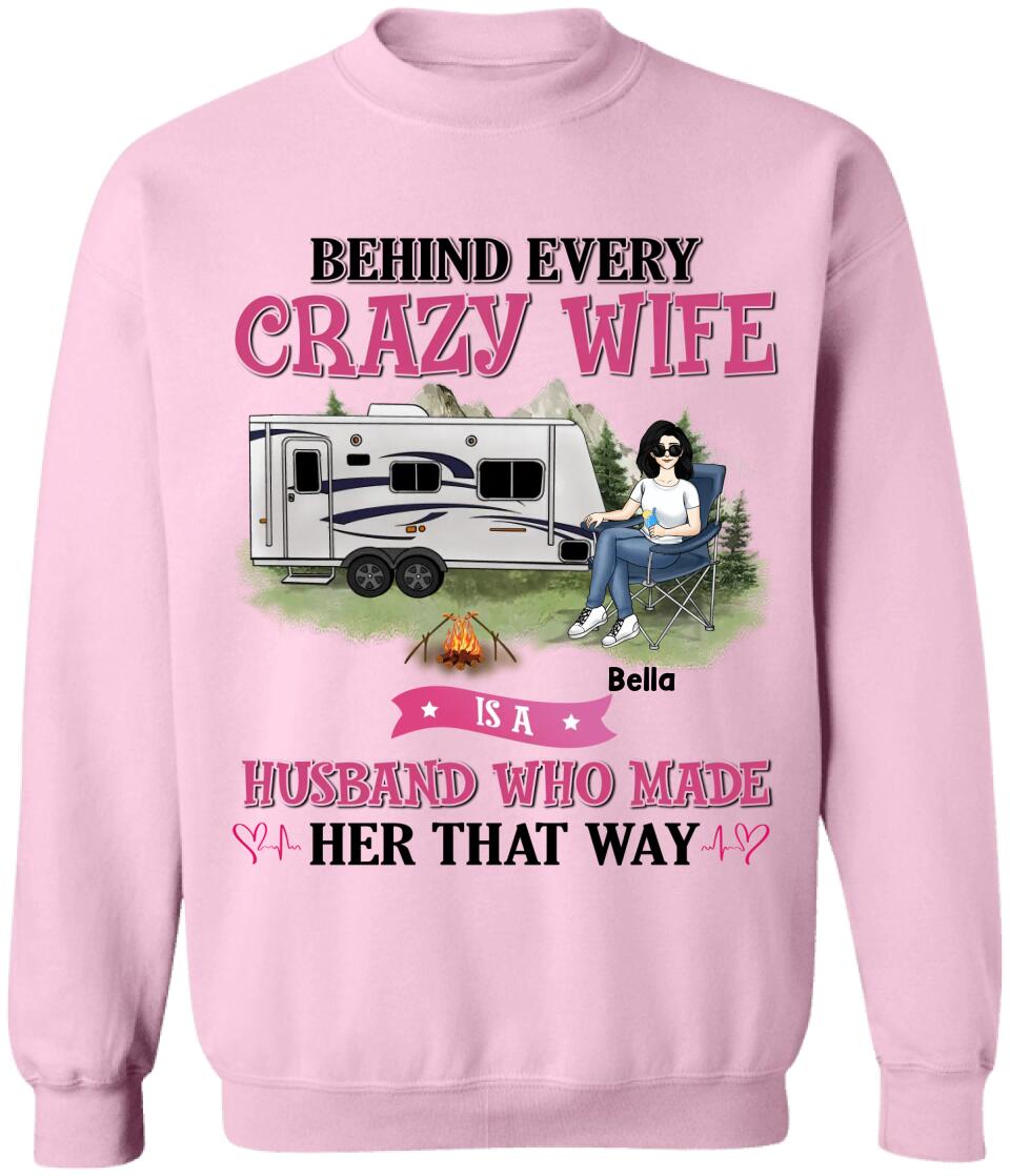 Behind Every Crazy Wife Is A Husband Who Made Her That Way - Personalized T-Shirt, Gift For Camping Lover