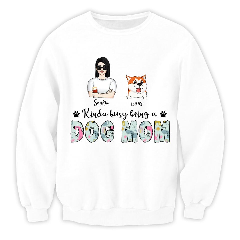 Kinda Busy Being A Dog Mom - Personalized Dog Mom Shirt - Funny Mom Shirt - Dog Lovers Gift