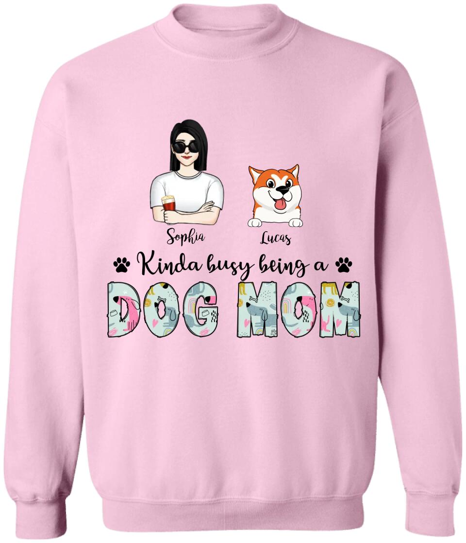 Kinda Busy Being A Dog Mom - Personalized Dog Mom Shirt - Funny Mom Shirt - Dog Lovers Gift